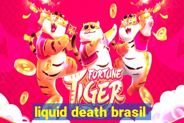 liquid death brasil